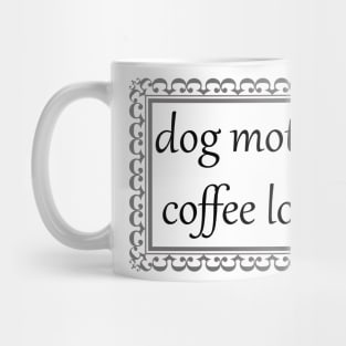 Dog Mother, Coffee Lover (Black) Mug